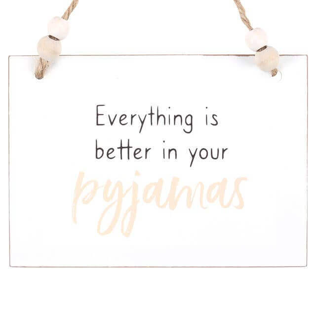 Better In Your Pyjamas Hanging Sign