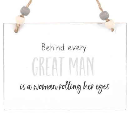 Behind Every Great Man Hanging Sign