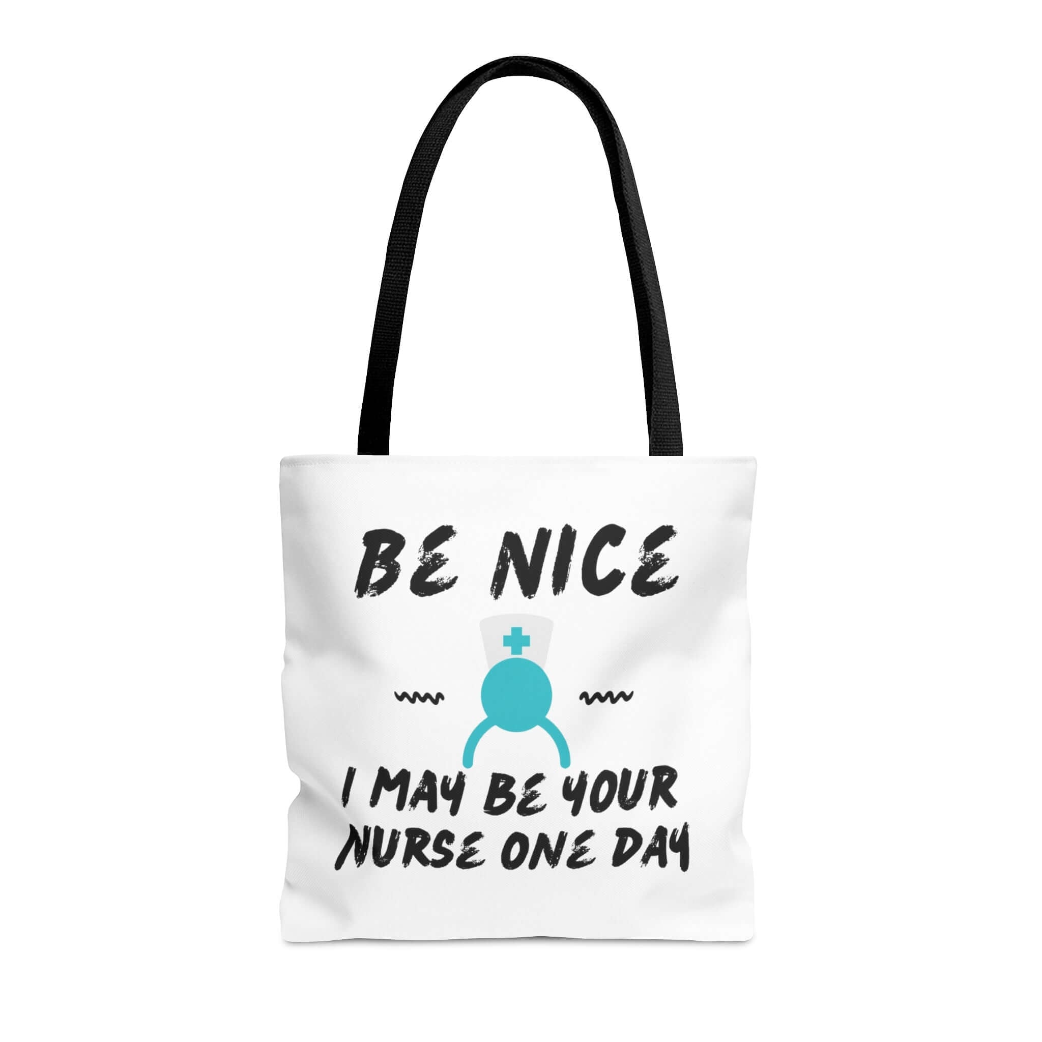 Be Nice I May Be your Nurse One Day Tote Bag