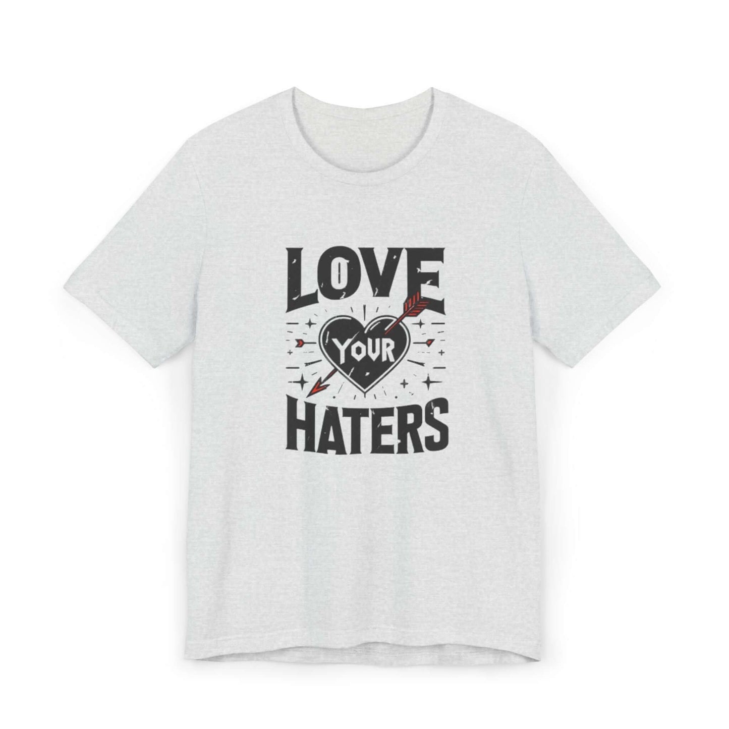 Love your haters tshirt