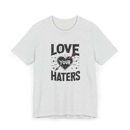 Love your haters tshirt