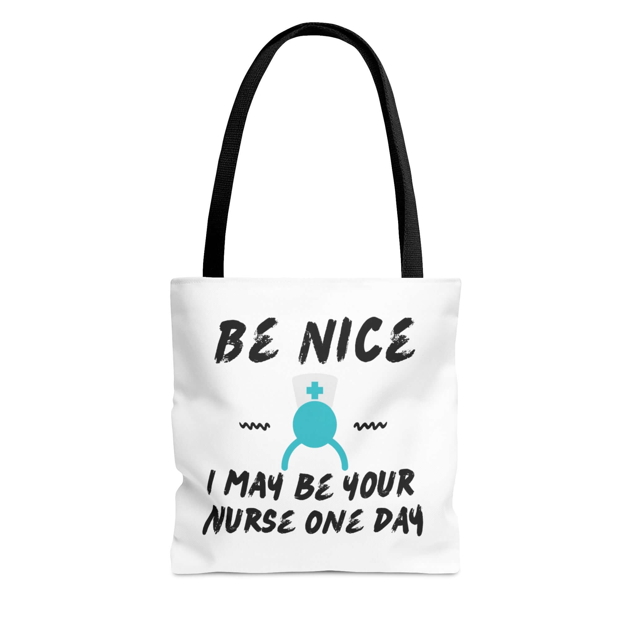 Be Nice I May Be your Nurse One Day Tote Bag