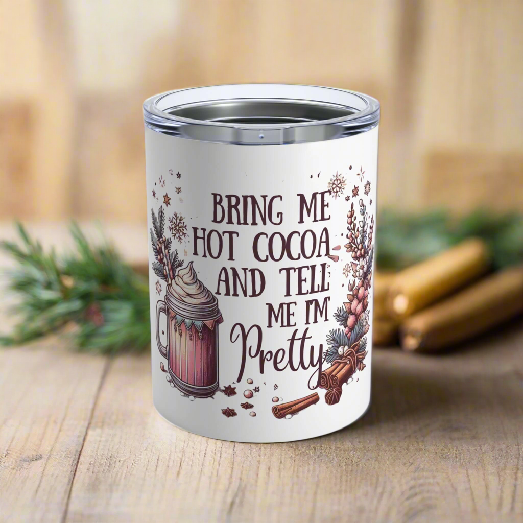 Bring me hot cocoa and tell me I’m pretty Tumbler 10oz