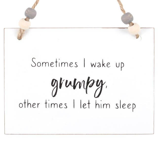 I Wake Up Grumpy Hanging Sign