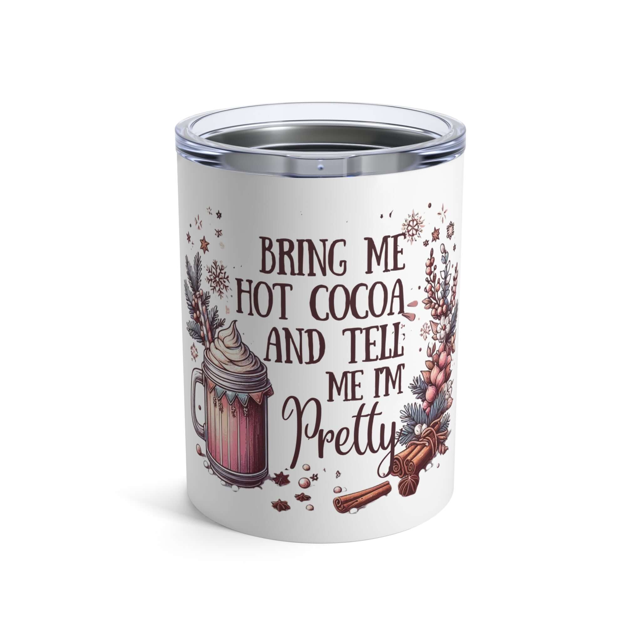 Bring me hot cocoa and tell me I’m pretty Tumbler 10oz