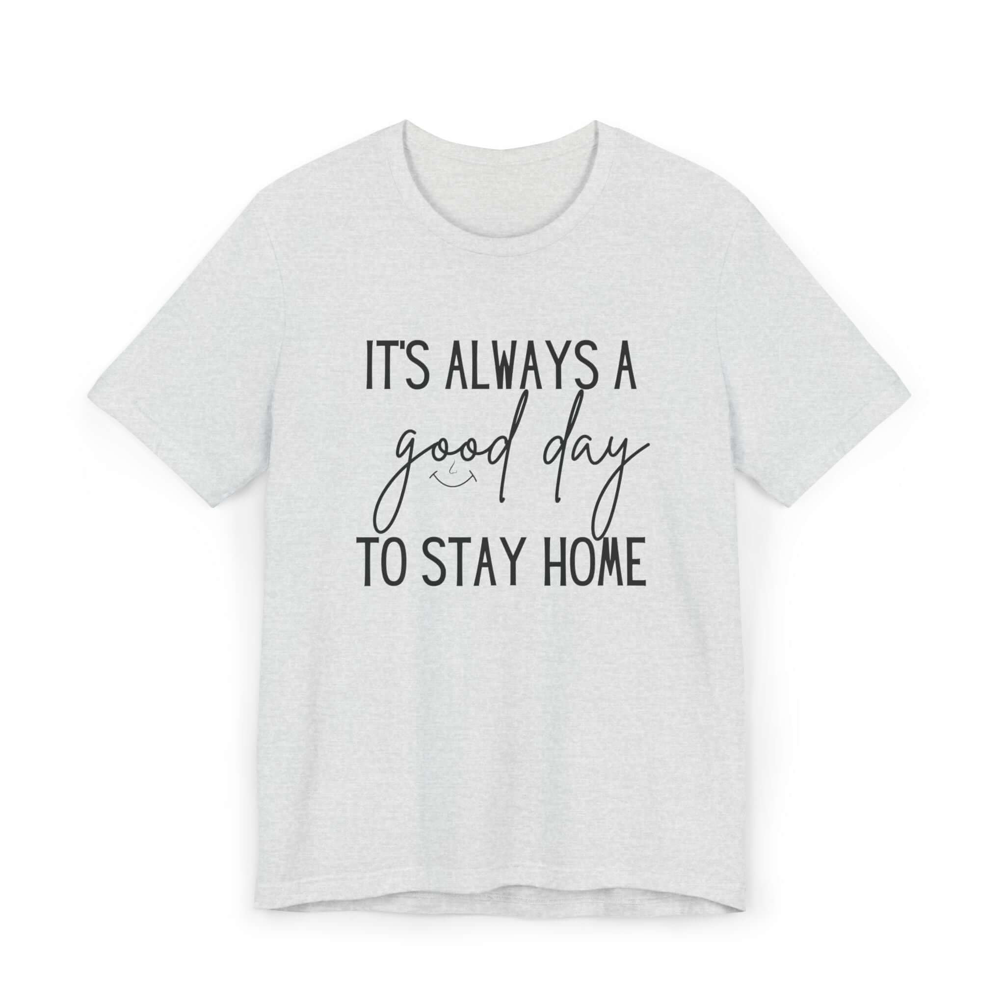 Its always a good day to stay home Jersey T-Shirt