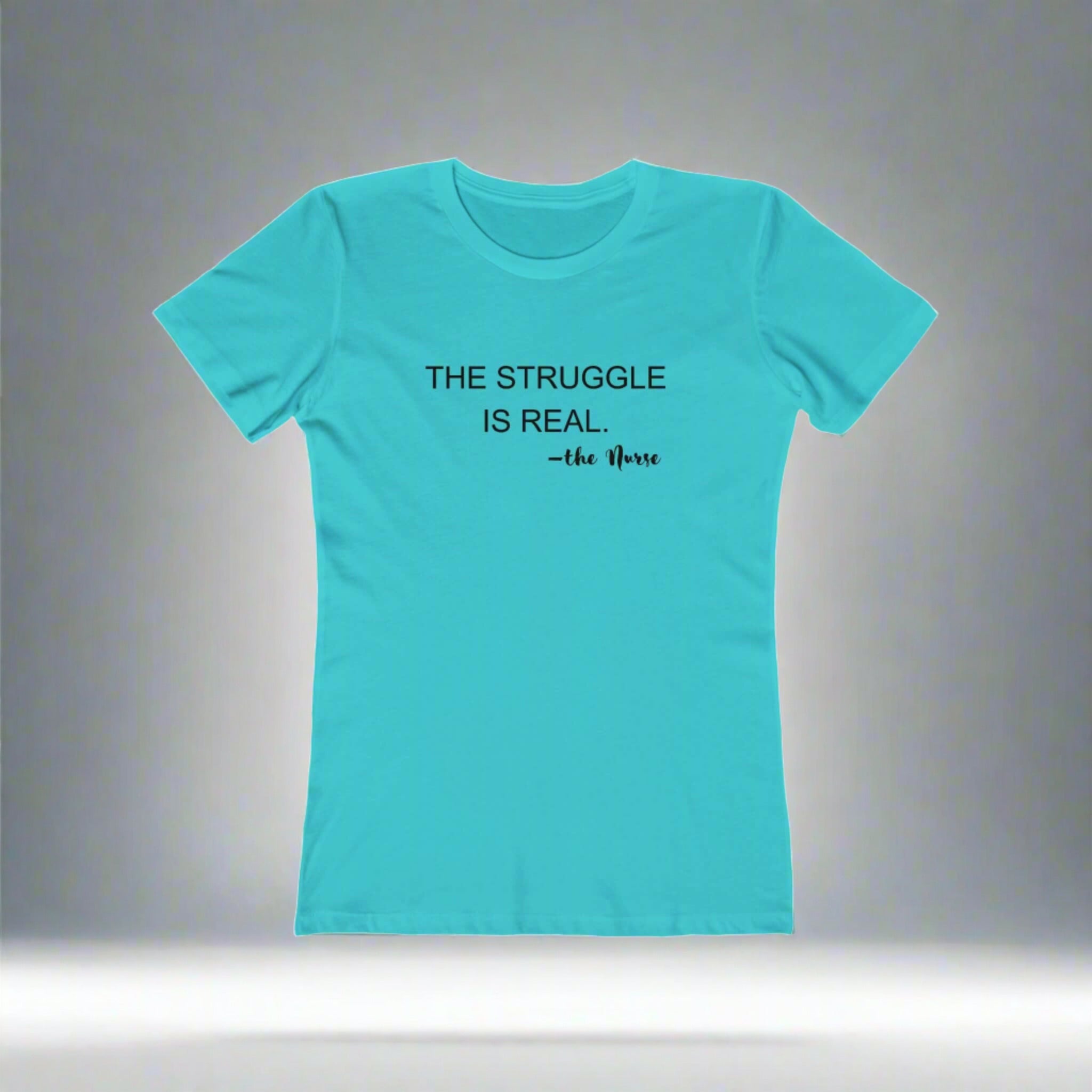 Womens fitted t-shirt in teal with "The Struggle is Real" saying for nurses, casual and comfy style.