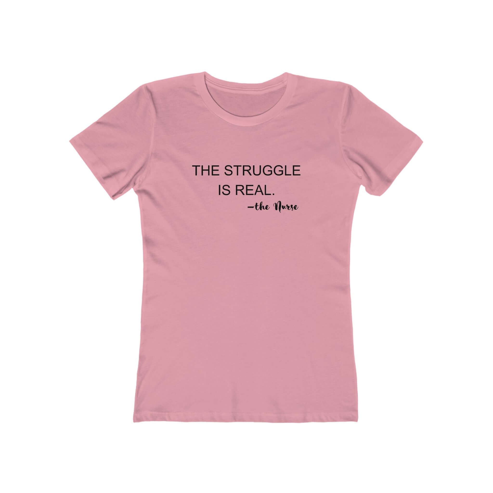 Womens fitted t-shirt in pink with "The Struggle is Real" saying for nurses, combining comfort and style.