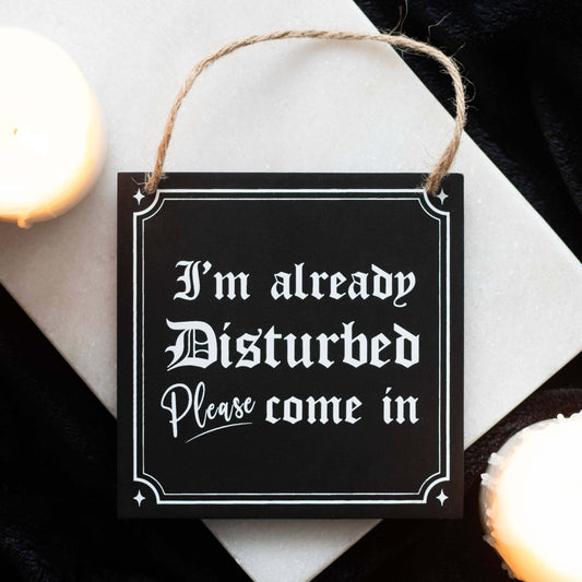 Gothic I'm Already Disturbed Hanging Sign